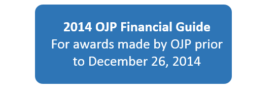 Selection Button: 2014 OJP Financial Guide (awards made by OJP prior to December 26, 2014)
