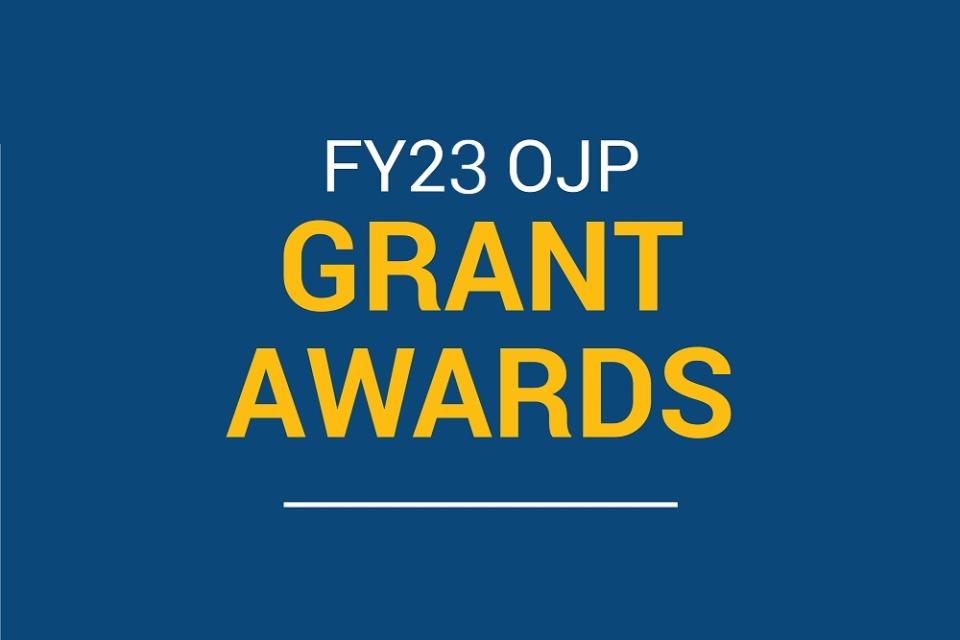 Fiscal Year 2023 OJP Grant Awards
