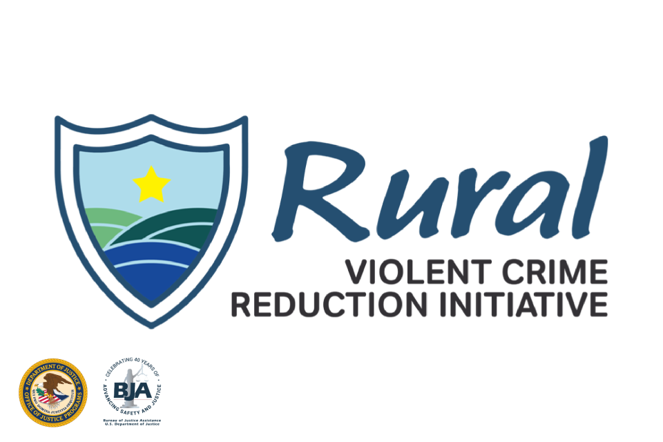 Rural Violent Crime Reduction Initiative Logo for Rural Violent Crime Reduction Initiative featuring a shield icon with landscape elements and a star. Includes logo for Bureau of Justice Assistance and BJA 40th Anniversary logo.